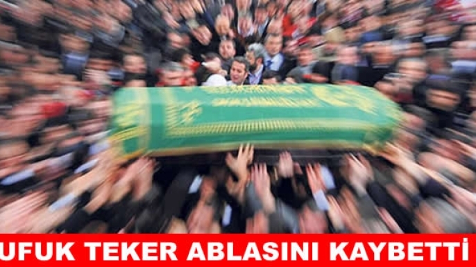 Ufuk Teker’in acı günü: Ablası Dilek Alev’i kaybetti